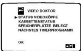 VIDEO DOKTOR ► STATUS VIDEOKÖPFE KASSETTENSTATUS SPEICHERPLÄTZE BELEGT NÄCHSTES TIMERPROGRAMM OK