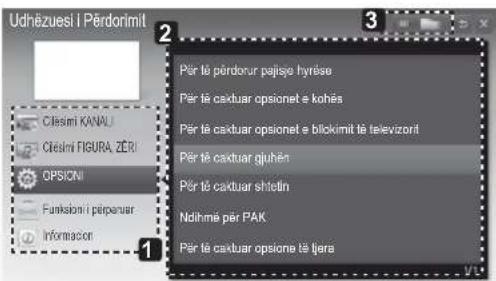 Udhëzuesi i Përdorimit Clesini KANAL Clesini FIGURA ZERI OPSICI Funktioni i piiperuar Informacor Për të põrdorur pajisø hyrëse Për të caxtuar opsonet e kohës Për të caxtuar opsonet e blokimit të televizori Për të caxtuar gjuhën Për të caxtuar shtetin Ndihme për PAK Për të caxtuar opsone të tjera