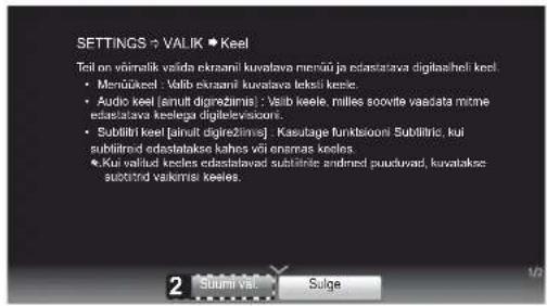 SETTINGS > VALIK ▪ Keel Tel on võinälik võida eksanili kuvalava mienõi ja edastatava digitasheeli keel. • Menõärkeel : Valib eksanili kuvalava teksi keele. • Audio keel (ainult digrežimis) : Valib keele, milies soovite vaadata mitme edastatava kelelega digiteleviskoni. • Subtiltri keel (ainult digrežimis) : Kasutage funktsiooni Subtiltric, kui subtiltred edastatakse kahes või enasmas keles. • Kui valitud keelles edastalavad subtilnis andred puuduvad, kuvalakze: subtiltred valirmisi keles.