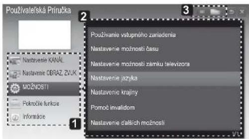 Použivatel'ská Príručka Nastavenie KANÁL Nastavenie OBRAZ_ZV.K MOŽNOSTI Pokročie funkcie Informáce 1 2 3 Použivanie vstupného zariadenia Nastavenie možnosti času Nastavenie možnosti zámku televizora Nastavenie jazyka Nastavenie krajiny Pomoci invalidom Nastavenie dalších možnosti