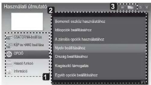 Használati útmutató CSATCRNA-bealtása KEP és HANG bealtása OPCIO Haszó funkpo Informác Bormenet eszköz használatához Idbopciók bealtításához A zárrolás opciók használatához Nyolv bealtításához Ország bealtításához Kiegészítő támogalás Fgyéb opciók bealtításához