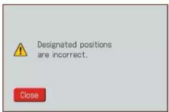 Designated positions are incorrect. Close