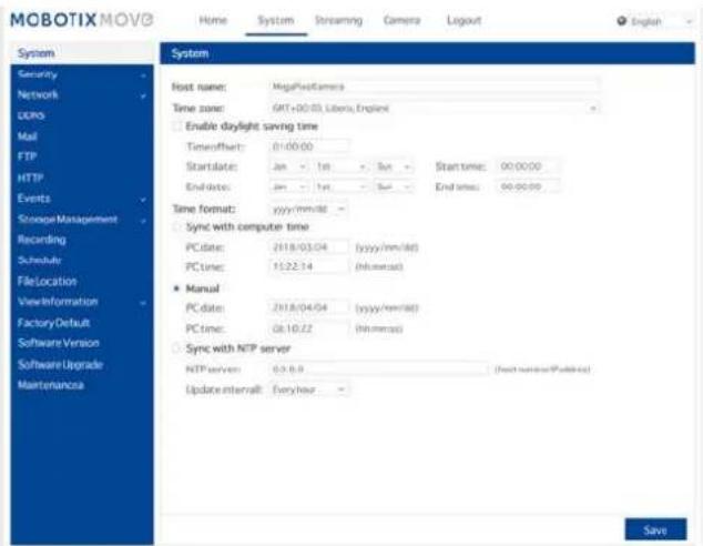 MCBOTIX MOVE Home System Streaming Camera Layout English System Security Network UPPS Mail FTP HTTP Events Scope Management Recording Schedule File Location View Information Factory Default Software Version Software Upgrade Maintenance System Host name: MegaProtCamera Time zone: 6RT+00.03, Liberty, England Enable daylight saving time Time offset: 01:00:00 Start date: Jan - 1st - Sun - Start times: 00:00:00 End date: Jan - 1st - Sun - End times: 00:00:00 Time format: yyyy/mm/Alt - Sync with compute time PC date: 2018/03/04 (yyyy/mm/Alt) PC time: 15:22:14 (hh:mm:ss) Manual PC date: 2018/04/04 (yyyy/mm/Alt) PC time: 08:10:22 (hh:mm:ss) Sync with NTP server NTP server: 0.3-0.9 (host server/Policies) Update internal: Every hour - Save