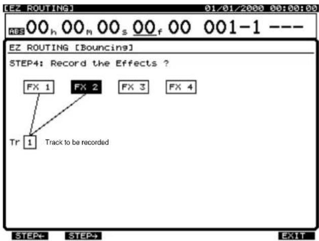 EZ ROUTING 01/01/2000 00:00:00 ABS 00 h 00 m 00 s 00 f 00 001-1 --- EZ ROUTING [Bouncins] STEP4: Record the Effects ? FX 1 FX 2 FX 3 FX 4 Tr 1 Track to be recorded STEP+ STEP→ EXIT