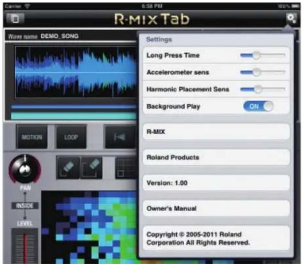Carrier 6:58 PM R-Mix Tab Wave name DEMO_SONG MOTION LOOP PAN INSIDE LEVEL Settings Long Press Time Accelerometer sens Harmonic Placement Sens Background Play ON R-MIX Roland Products Version: 1.00 Owner's Manual Copyright © 2005-2011 Roland Corporation All Rights Reserved.
