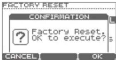 FACTORY RESET CONFIRMATION ? Factory Reset. OK to execute? CANCEL OK