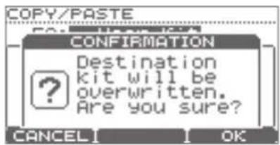 COPY/PASTE CONFIRMATION Destination kit will be overwritten. Are you sure? CANCEL OK