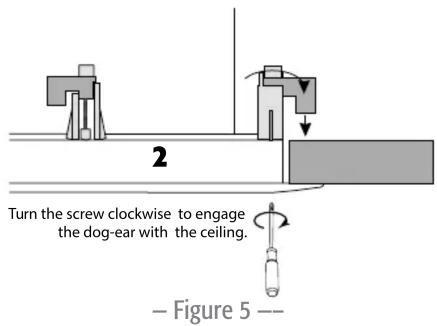 2 Turn the screw clockwise to engage the dog-ear with the ceiling. Figure 5 --