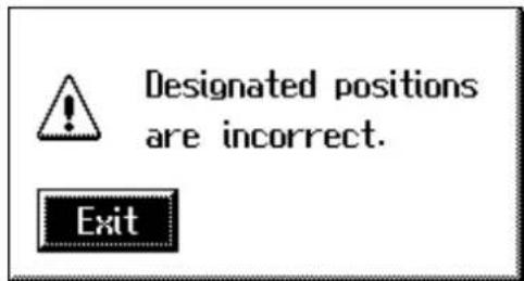 Designated positions are incorrect. Exit
