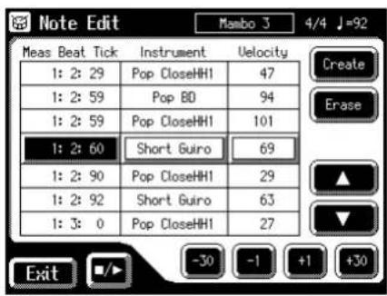 Note Edit Meas Beat Tick Instrument Velocity 1: 2: 29 Pop CloseHH1 47 1: 2: 59 Pop BO 94 1: 2: 59 Pop CloseHH1 101 1: 2: 60 Short Guiro 69 1: 2: 90 Pop CloseHH1 29 1: 2: 92 Short Guiro 63 1: 3: 0 Pop CloseHH1 27 Exit -30 -1 +1 +30 Create Erase ▲ ▼