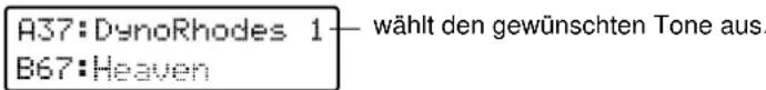 A37:DynoRhodes 1— wählt den gewünschten Tone aus. B67:Heaven