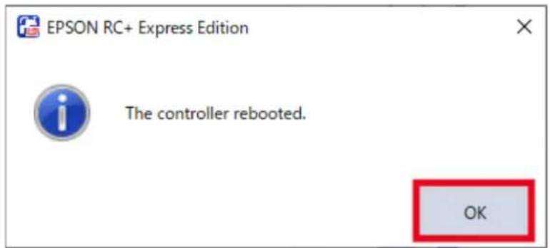 EPSON RC+ Express Edition The controller rebooted. OK