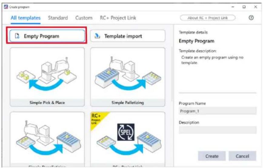 Create program All templates Standard Custom RC+ Project Link About RC + Project Link Empty Program Template import Simple Pick & Place Simple Palletizing RC+ Project Link SPEL Program Name Program_1 Description Create Cancel