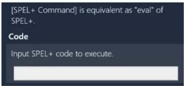 [SPEL+ Command] is equivalent as "eval" of SPEL+. Code Input SPEL+ code to execute.