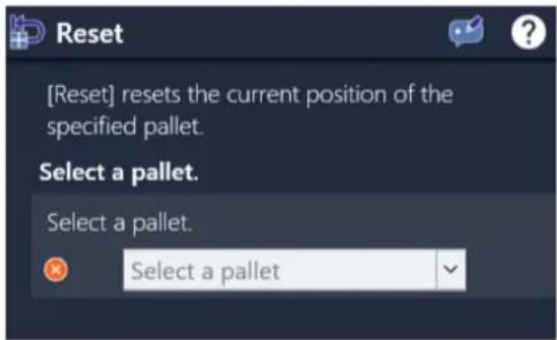 [Reset] resets the current position of the specified pallet. Select a pallet. Select a pallet. Select a pallet