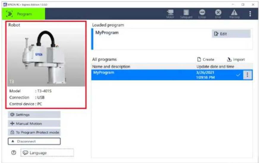 EPSON RC + Express Edition 1.0.0 Program Robot T3 Model : T3-401S Connection : USB Control device : PC Settings Manual Motion To Program Protect mode Disconnect Language Loaded program MyProgram Edit All programs Name and description Update date and time MyProgram 3/26/2021 1:09:18 PM