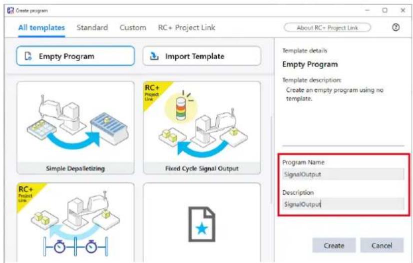Create program All templates Standard Custom RC+ Project Link About RC+ Project Link Empty Program Import Template Simple Depalletizing Fixed Cycle Signal Output RC+ Project Line Program Name SignalOutput Description SignalOutput Create Cancel