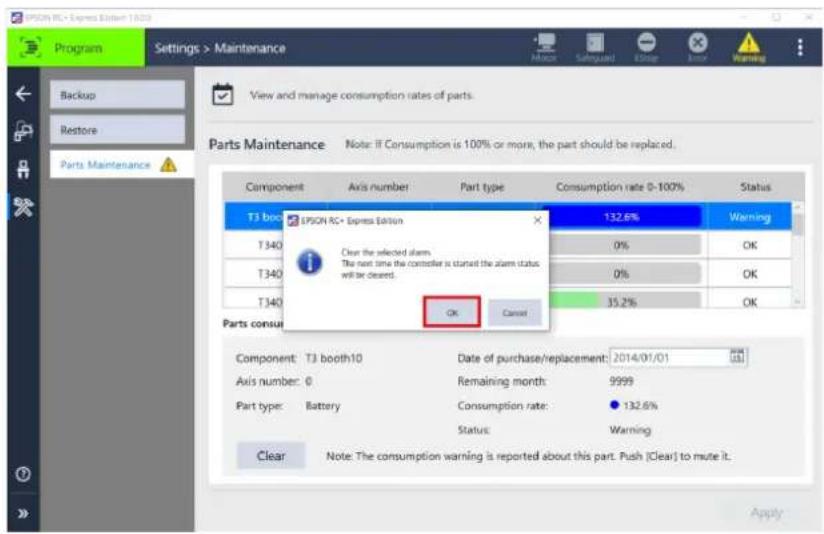EPSON RC Express Edition 1.003 Program Settings > Maintenance Backup Restore Parts Maintenance View and manage consumption rates of parts. Parts Maintenance Note: If Consumption is 100% or more, the part should be replaced. Component Axis number Part type Consumption rate 0-100% Status T3 booth EPSON RC Express Edition T340 Clear the selected alarm T340 The next time the controller is started the alarm status will be closed. T340 OK Cancel OK Cancel Parts consum Component T3 booth10 Date of purchase/replacement: 2014/01/01 Axis number: 0 Remaining month: 9999 Part type: Battery Consumption rate: 132.6% Status: Warning Clear Note: The consumption warning is reported about this part. Push (Clear) to mute it. Apply