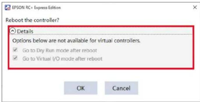 Reboot the controller? Details Options below are not available for virtual controllers. ✓ Go to Dry Run mode after reboot ✓ Go to Virtual I/O mode after reboot OK Cancel