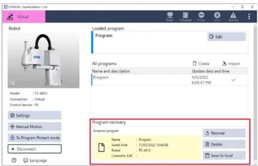 EPSON RC - Express Edition 1.1.00 Virtual Robot Loaded program Program Edit All programs Name and description Update date and time 4/6/2022 6:05:47 PM Program recovery Unsaved program Name : Program Saved time : 17/05/2022 10:46:08 Robot : T3-401S Controller S/N : Recover Delete Save to local