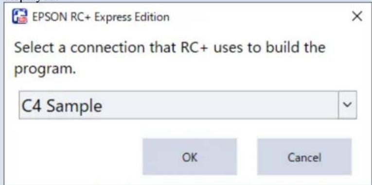 EPSON RC+ Express Edition Select a connection that RC+ uses to build the program. C4 Sample OK Cancel