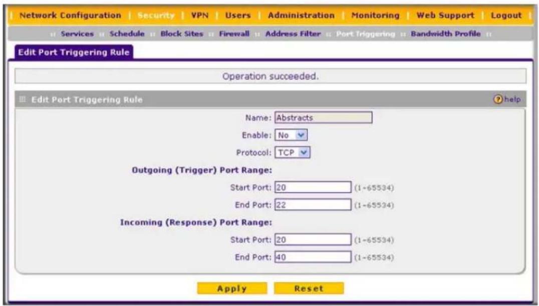 Network Configuration | Security | VPN | Users | Administration | Monitoring | Web Support | Logout | Services | Schedule | Block Sites | Firewall | Address Filter | Port Triggering | Bandwidth Profile | Edit Port Triggering Rule Operation succeeded. Edit Port Triggering Rule Name: Abstracts Enable:…