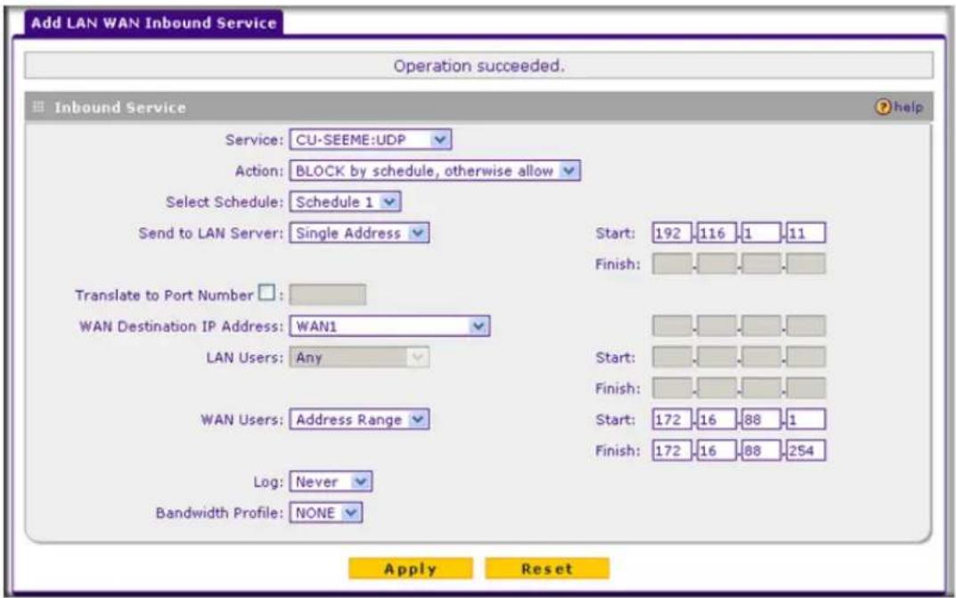 Add LAN WAN Inbound Service Operation succeeded. Inbound Service Service: CU-SEEME:UDP Action: BLOCK by schedule, otherwise allow Select Schedule: Schedule 1 Send to LAN Server: Single Address Translate to Port Number : WAN Destination IP Address: WAN1 LAN Users: Any WAN Users: Address Range Log: Ne…