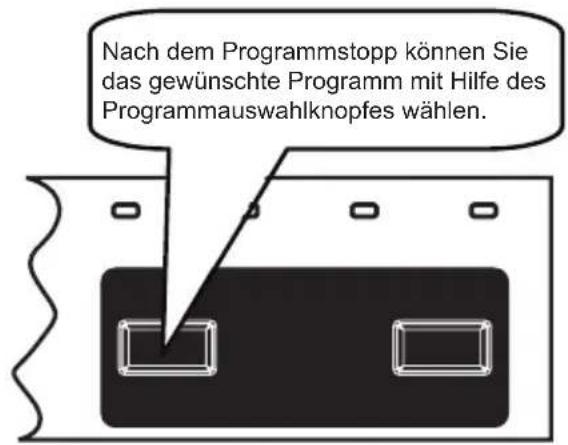 Nach dem Programmstopp können Sie das gewünschte Programm mit Hilfe des Programmauswahlknopfes wählen.