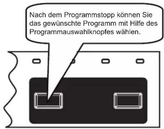 Nach dem Programmstopp können Sie das gewünschte Programm mit Hilfe des Programmauswahlknopfes wählen.