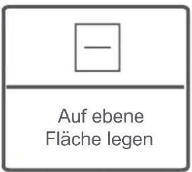 - Auf ebene Fläche legen