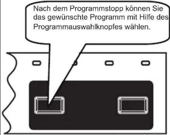 Nach dem Programmstopp können Sie das gewünschte Programm mit Hilfe des Programmauswahlknopfes wählen.