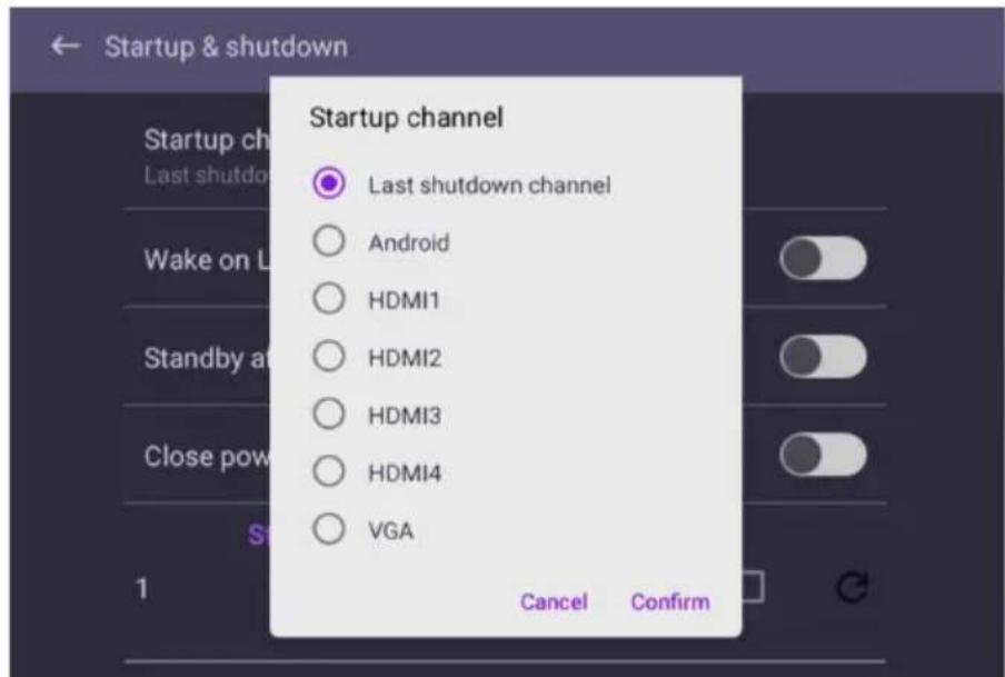 Startup & shutdown Startup ch Last shutdo Wake on L Standby a Close pow S 1 Last shutdown channel Android HDMI1 HDMI2 HDMI3 HDMI4 VGA Cancel Confirm