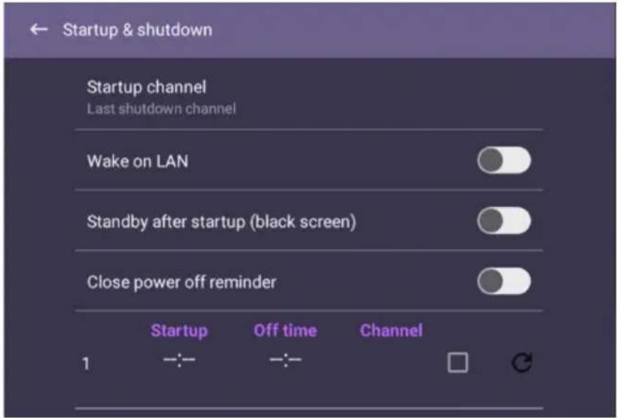 Startup & shutdown Startup channel Last shutdown channel Wake on LAN Standby after startup (black screen) Close power off reminder 1 Startup Off time Channel □ ↕
