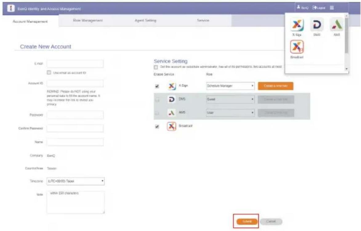 Beq Identity and Access Management Account Management Role Management Agent Setting Service Create New Account E-mail: Use email as account ID Account ID: REMARK: People do NOT using your personal data to fill the account name. It may increase the link to reveal you privacy Password: Confirm Password: Name: Company: BeqC Country/Free: Taiwan Timezone: UTC+08/00 Taipei Note: within 159 characters Service Setting Set the account as substitute administrator, how all of the permissions, then accounts at most Erase Service Rise X-Sign Schedule Manager Close as you like DMS Guest Show Active Web AMS User Show Active Web Broadcast Save Cancel
