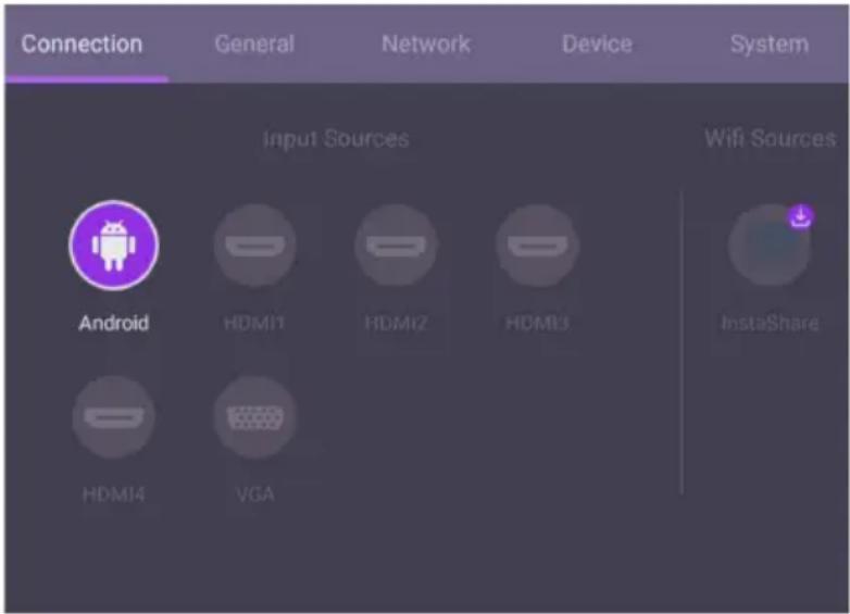 Connection General Network Device System Input Sources Android HDMI1 HDMI2 HDMI3 Wifi Sources InstaShare HDMI4 VGA