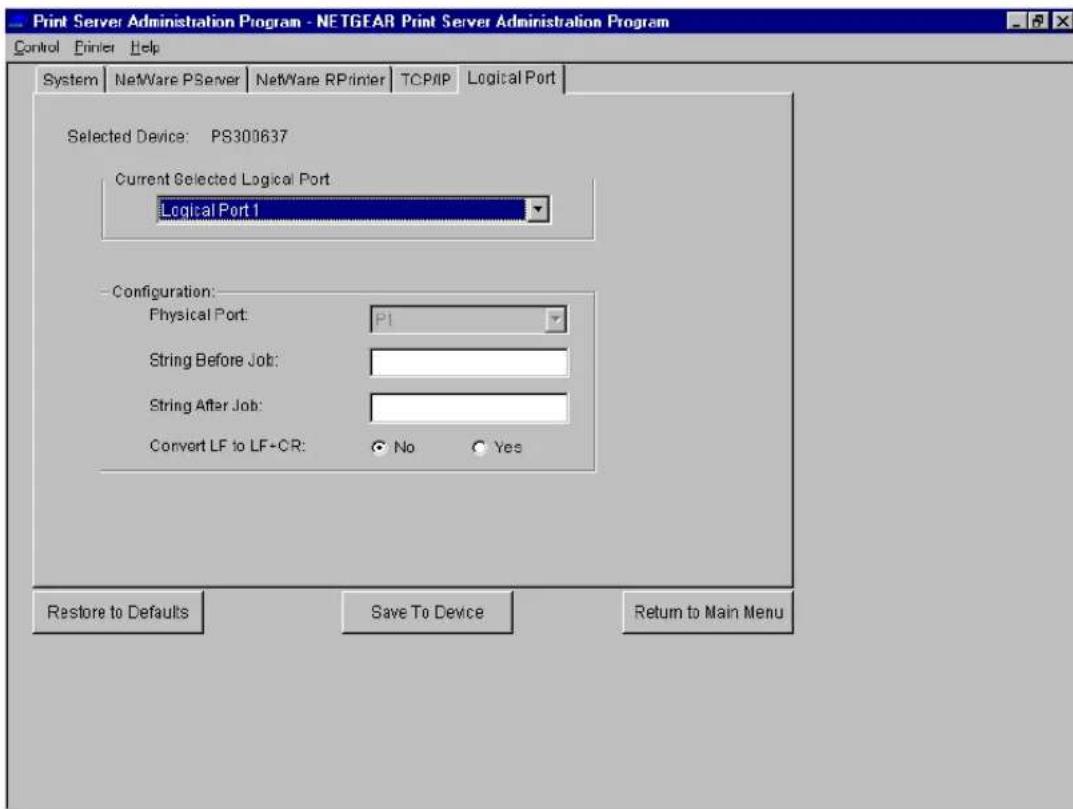 Print Server Administration Program - NETGEAR Print Server Administration Program Control Printer Help System NetWare PServer NetWare RPrinter TCP/IP Logical Port Selected Device: PS300637 Current Selected Logical Port: Logical Port 1 Configuration: Physical Port: P1 String Before Job: String After Job: Convert LF to LF+CR: No Yes Restore to Defaults Save To Device Return to Main Menu