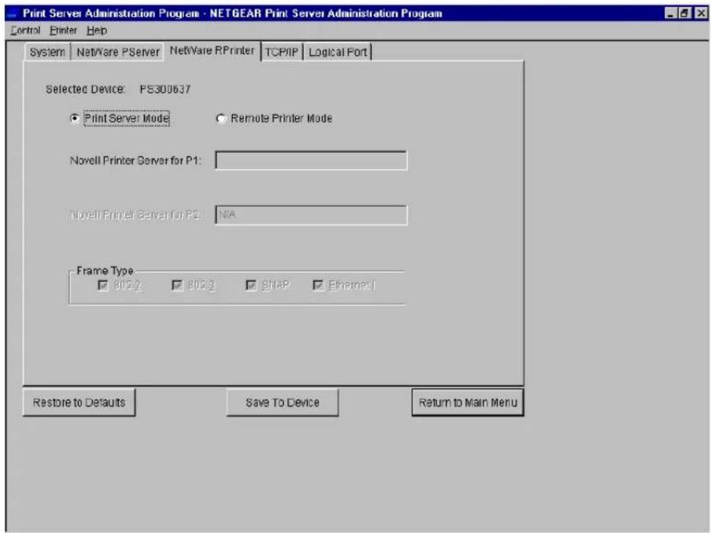 Print Server Administration Program - NETGEAR Print Server Administration Program Control Printer Help System NetWare PServer NetWare RPrinter TCP/IP Logical Port Selected Device: PS300637 ● Print Server Mode ● Remote Printer Mode Novell Printer Server for P1: Novell Printer Server for P2: N/A Frame Type □ 802.2 □ 802.3 □ SNAP □ Ethernet Restore to Defaults Save To Device Return to Main Menu