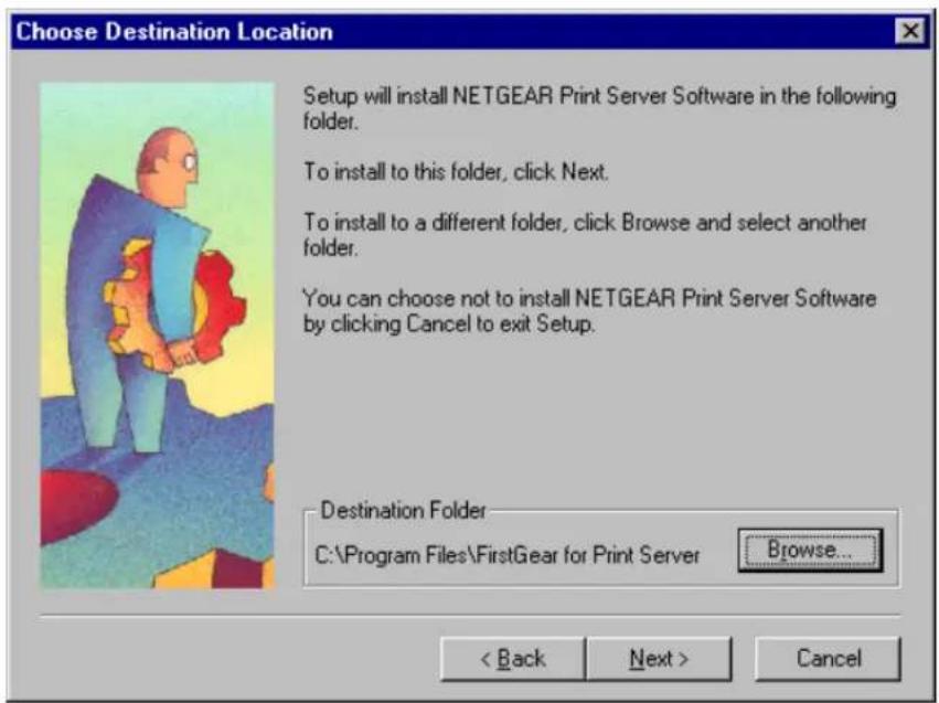 Choose Destination Location Setup will install NETGEAR Print Server Software in the following folder. To install to this folder, click Next. To install to a different folder, click Browse and select another folder. You can choose not to install NETGEAR Print Server Software by clicking Cancel to exit Setup. Destination Folder C:\Program Files\FirstGear for Print Server Browse... < Back Next > Cancel