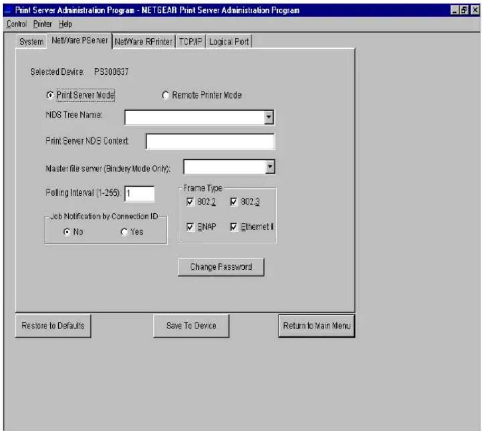 Print Server Administration Program - NETGEAR Print Server Administration Program Control Printer Help System NetWare PServer NetWare RPrinter TCPPIP Logical Port Selected Device: PS300637 ● Print Server Mode ○ Remote Printer Mode NDS Tree Name: Print Server NDS Context: Master file server (Bindery Mode Only): Polling Interval (1-255): 1 Job Notification by Connection ID ○ No ○ Yes Frame Type ✓ 802.2 ✓ 802.3 ✓ SNAP ✓ Ethernet II Change Password Restore to Defaults Save To Device Return to Main Menu