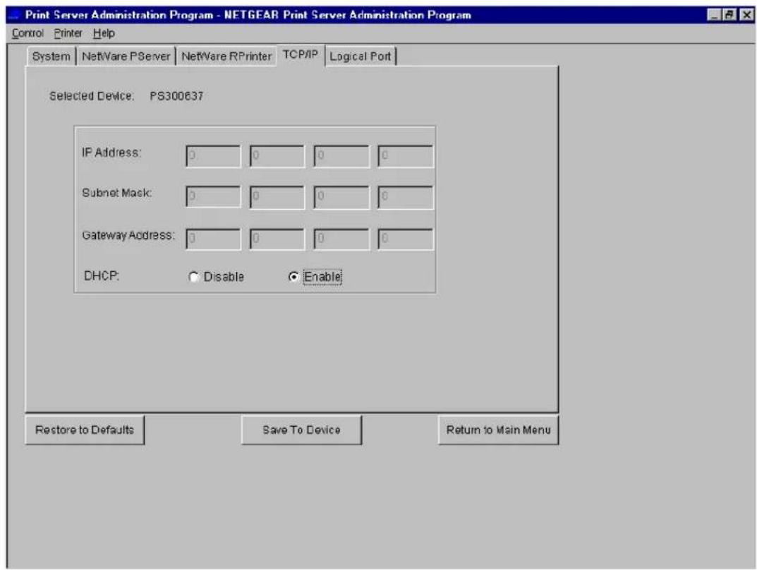 Print Server Administration Program - NETGEAR Print Server Administration Program Control Printer Help System NetWare PServer NetWare RPrinter TCP/IP Logical Port Selected Device: PS300637 IP Address: 0 0 0 0 Subnet Mask: 0 0 0 0 Gateway Address: 0 0 0 0 DHCP: Disable Enable Restore to Defaults Save To Device Return to Main Menu