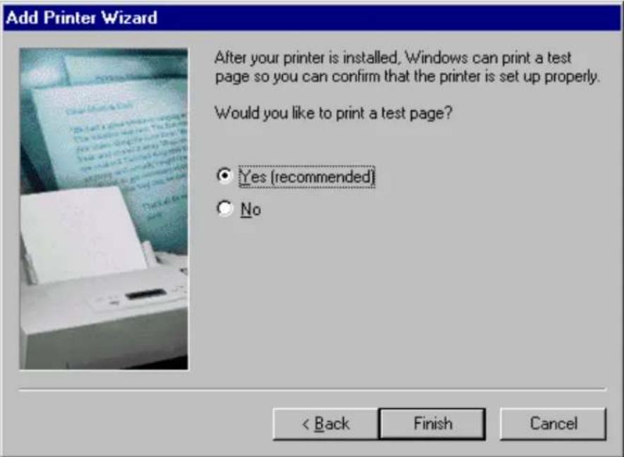 Add Printer Wizard After your printer is installed, Windows can print a test page so you can confirm that the printer is set up properly. Would you like to print a test page? ● Yes (recommended) ○ No < Back Finish Cancel