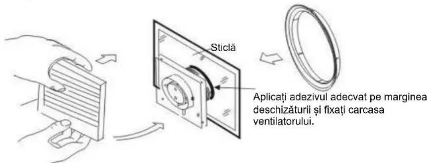 Sticlă Aplicați adezivul adecvat pe marginea deschizăturii și fixați carcasa ventilatorului.