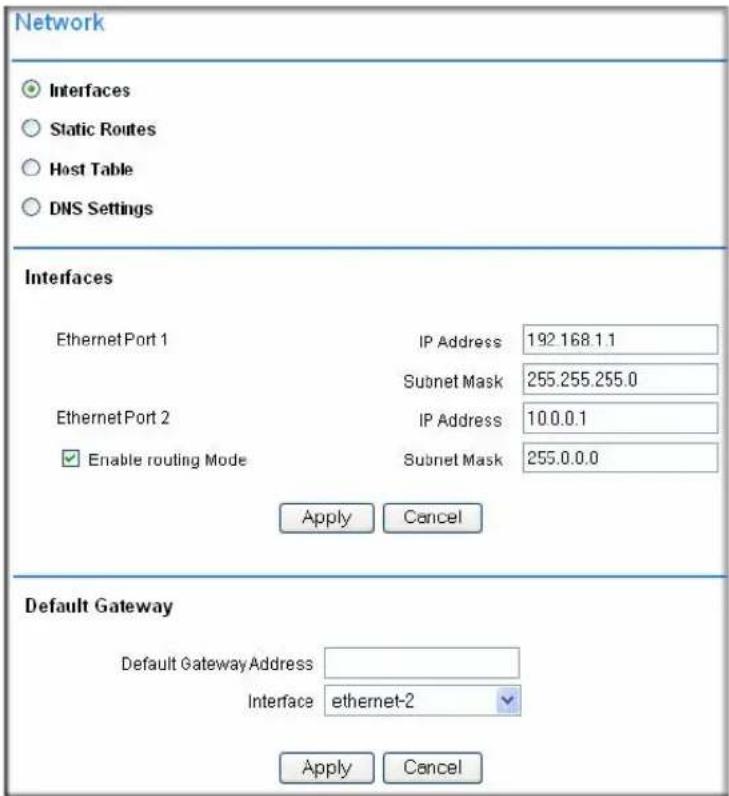 Network Interfaces Static Routes Host Table DNS Settings Interfaces EthernetPort 1 IP Address 192.168.1.1 Subnet Mask 255.255.255.0 EthernetPort 2 IP Address 10.0.0.1 Enable routing Mode Subnet Mask 255.0.0.0 Apply Cancel Default Gateway Default GatewayAddress Interface ethernet-2 Apply Cancel