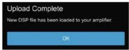 Upload Complete New DSP file has been loaded to your amplifier. OK