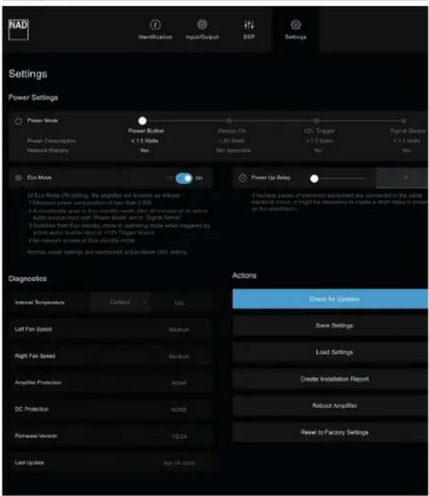 NAD Identification Input/Output SSP Settings Settings Power Settings Power Mode Power Button 1.0 Vatts Yes Battery On +50 Vatts Not applicable 12V Trigger <13 Vatts No. Signal Sensor < 1.5 Vatts Yes Power Up/Delay AI Ecu Mode ON setting, the amplifier and function at Windows 7 Ecolumn power consumption of less than 0.5V 2 Automatically give for this capacity mode after 50 seconds of an active Audio source input with "Ecu Mode" set to "Signal Source" 3 Switches from Ecu standby mode to operating mode when triggered by inline audio station/rust or <12V Trigger Source 4 No network access at Ecu standby mode Numex power settings are normalized at Ecu User OFF setting Diagnostics Internal Temperature Criteria LRC Left Fan Speed Medium Right Fan Speed Medium Amplifier Protection 40dB DC Protection 40dB Forward Version 10.04 Last Update Apr 16 2020 Actions Check for Updates Save Settings Load Settings Create Installation Report Robooc Amplifier Reset to Factory Settings