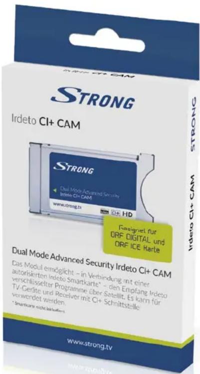 STRONG Irdeto CI+ CAM STRONG Dual Mode Advanced Security Irdeto CI+ CAM www.strong.tv HD Resigret für ORF DIGITAL und ORF ICE Rarte Dual Mode Advanced Security Irdeto CI+ CAM Das Modul ermöglicht – in Verbindung mit einer autorisierten Irdeto Smartkarte* – den Empfang Irdeto verschlüsselter Programme über Satellit. Es kann für TV-Geräte und Receiver mit CI+ Schnittstelle verwendet werden. *Smartkarte nicht inkludiert www.strong.tv