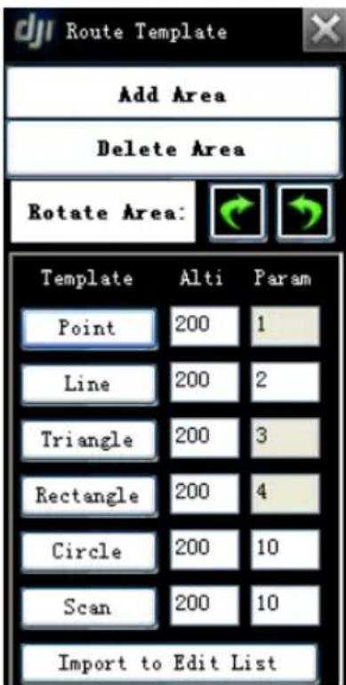 Route Template Add Area Delete Area Rotate Area: Template Alti Param Point 200 1 Line 200 2 Triangle 200 3 Rectangle 200 4 Circle 200 10 Scan 200 10 Import to Edit List