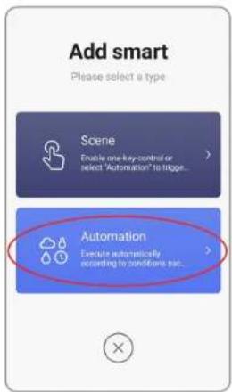 Add smart Please select a type Scene Enable one key-control or select "Automation" to logpe... Automation Execute automatically according to conditions sat...