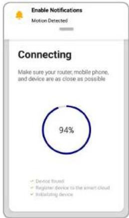Enable Notifications Motion Detected Connecting Make sure your router, mobile phone, and device are as close as possible 94% Device found Register device to the smart cloud Initializing device