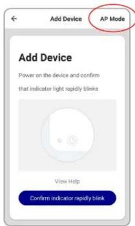 Add Device AP Mode Add Device Power on the device and confirm that indicator light rapidly blinks View Help Confirm indicator rapidly blink